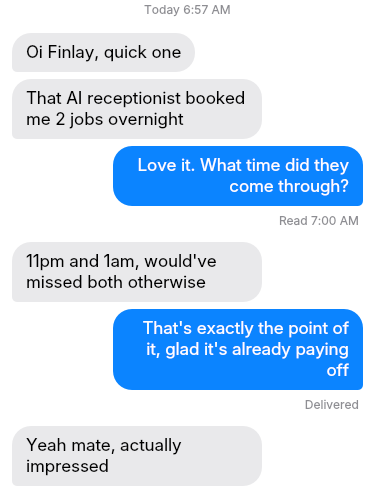 Text message from Ben W.: that AI receptionist booked me 2 jobs overnight, 11pm and 1am, would have missed both otherwise. Yeah mate, actually impressed.